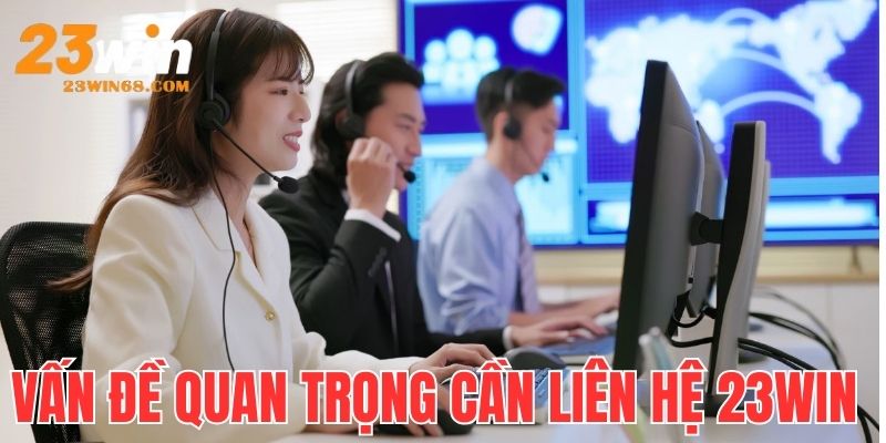 Những vấn đề quan trọng cần liên hệ 23win