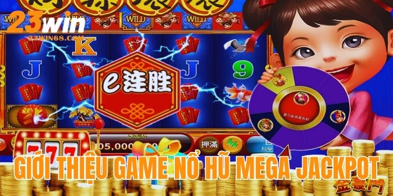 Giới thiệu game nổ hũ online Mega Jackpot 