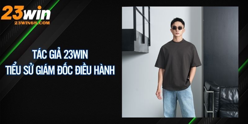 Tiểu sử tác giả 23WIN