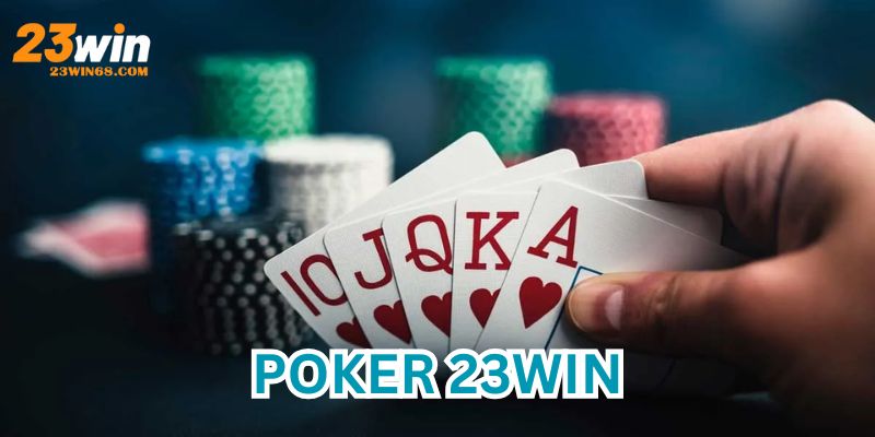 Hướng Dẫn Chơi Poker 23Win Dành Cho Người Mới Bắt Đầu